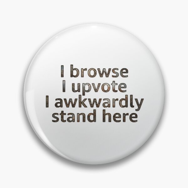 Item preview, I Browse I Upvote I Awkwardly Stand here designed and sold by Grace-Cop.