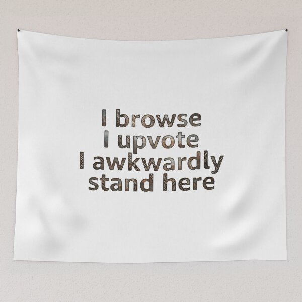 Item preview, I Browse I Upvote I Awkwardly Stand here designed and sold by Grace-Cop.