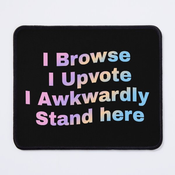 Item preview, I Browse I Upvote I Awkwardly Stand here designed and sold by Grace-Cop.