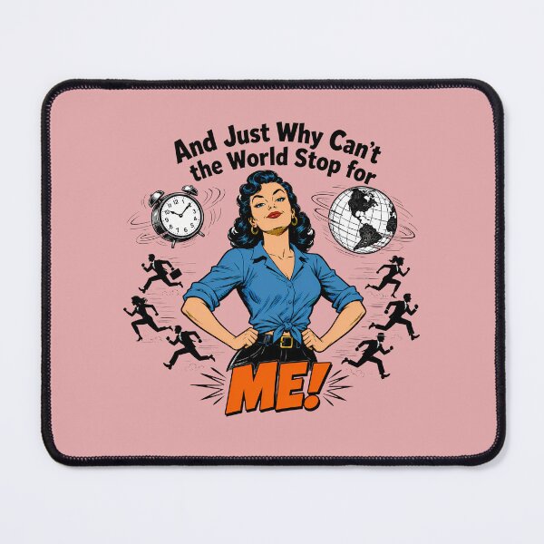 Item preview, And Just Why Can't the World Stop For Me - Funny designed and sold by 2BrokeYoopers.