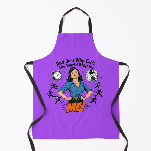 Item preview, And Just Why Can't the World Stop For Me - Funny designed and sold by 2BrokeYoopers.
