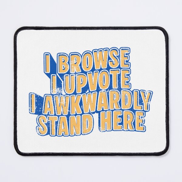 Item preview, I Browse I Upvote I Awkwardly Stand here designed and sold by Grace-Cop.