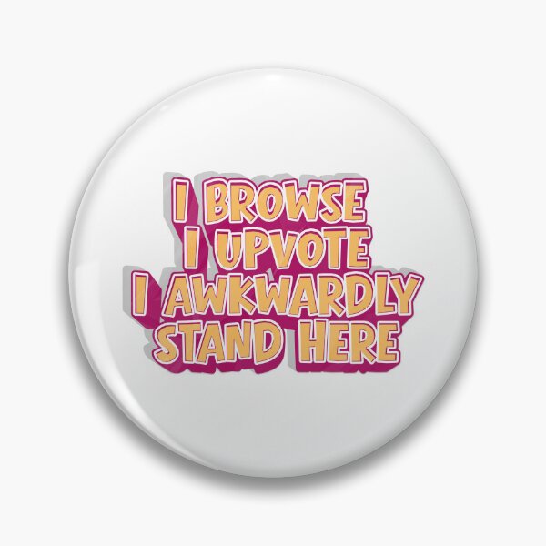Item preview, I Browse I Upvote I Awkwardly Stand here designed and sold by Grace-Cop.