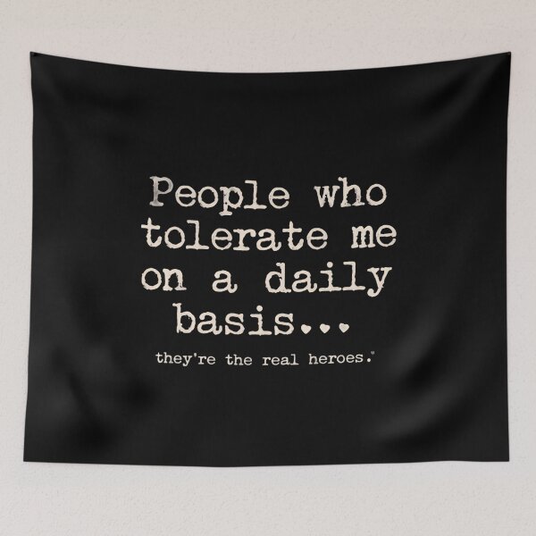 Item preview, People Who Tolerate Me On A Daily Basis... They're The Real Heroes Funny Sarcastic Quote designed and sold by JonesFlora2025.