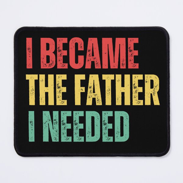 Item preview, I Became The Father I Needed Funny Father's Day designed and sold by BornBorn.