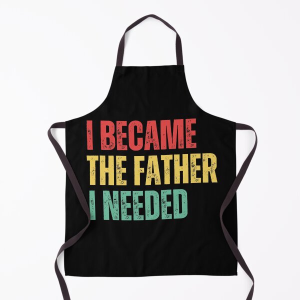 Item preview, I Became The Father I Needed Funny Father's Day designed and sold by BornBorn.