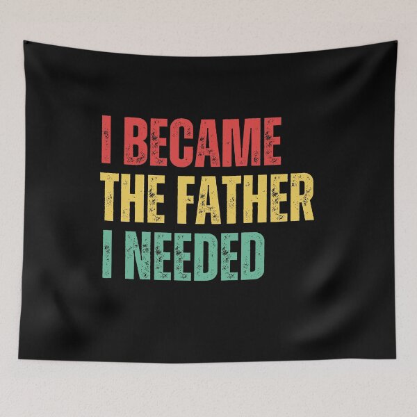 Item preview, I Became The Father I Needed Funny Father's Day designed and sold by BornBorn.