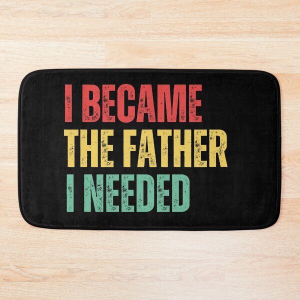 Item preview, I Became The Father I Needed Funny Father's Day designed and sold by BornBorn.