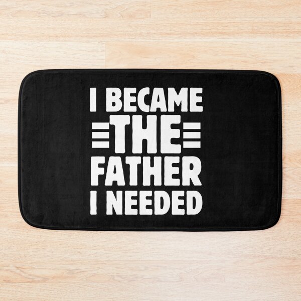Item preview, I Became The Father I Needed Funny Father's Day designed and sold by BornBorn.