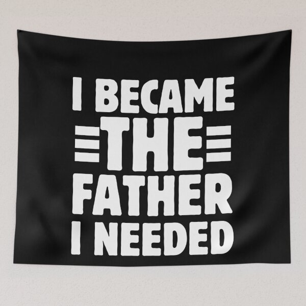 Item preview, I Became The Father I Needed Funny Father's Day designed and sold by BornBorn.