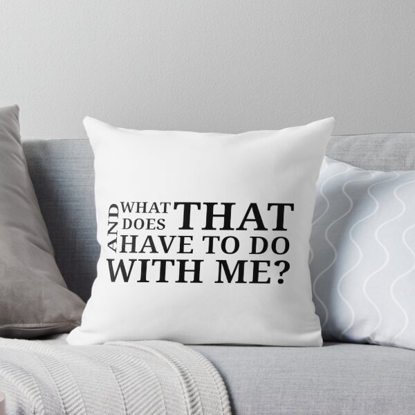 Item preview, What does that have to do with me? designed and sold by Urban Anomaly.