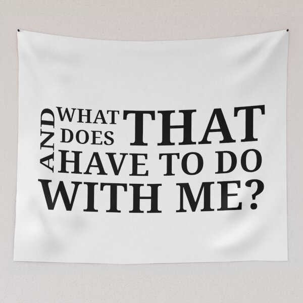 Item preview, What does that have to do with me? designed and sold by Urban Anomaly.