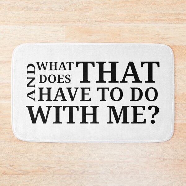 Item preview, What does that have to do with me? designed and sold by Urban Anomaly.