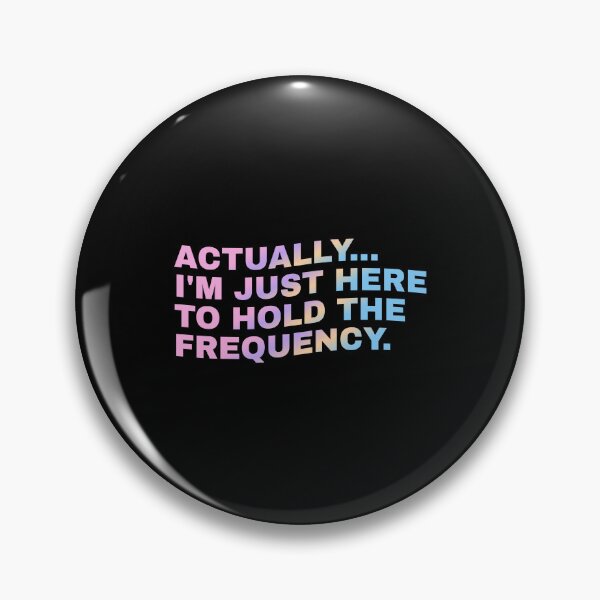 Item preview, Actually I'm Just Here to Hold The Frequency Funny Quote designed and sold by Grace-Cop.