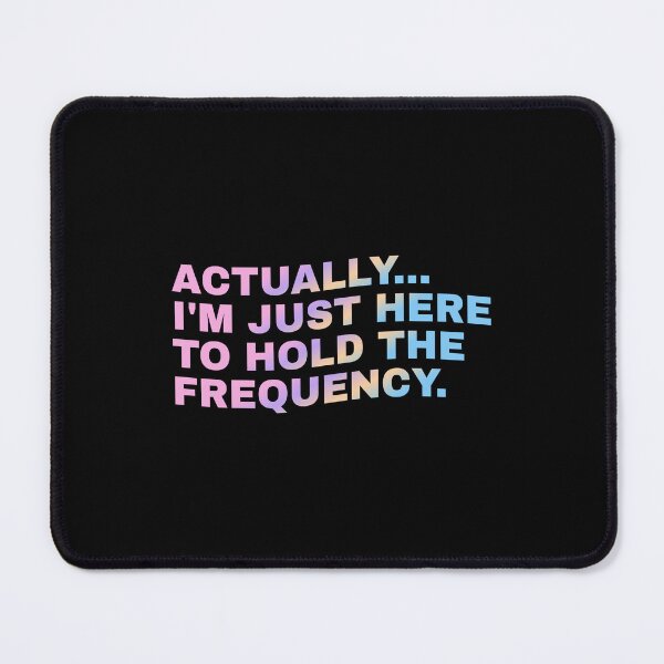 Item preview, Actually I'm Just Here to Hold The Frequency Funny Quote designed and sold by Grace-Cop.