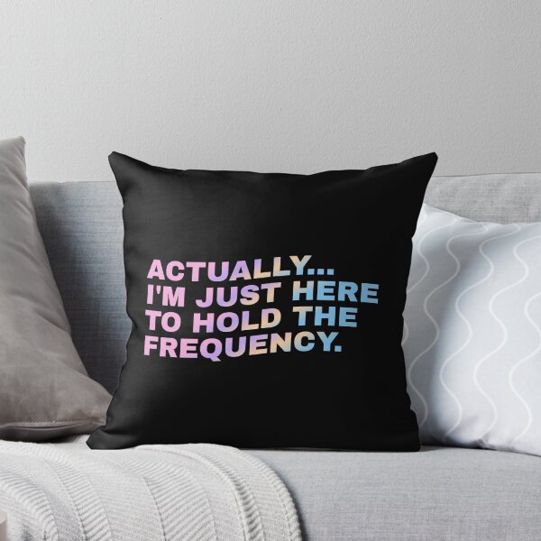 Item preview, Actually I'm Just Here to Hold The Frequency Funny Quote designed and sold by Grace-Cop.