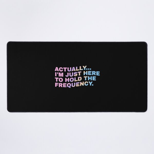 Item preview, Actually I'm Just Here to Hold The Frequency Funny Quote designed and sold by Grace-Cop.