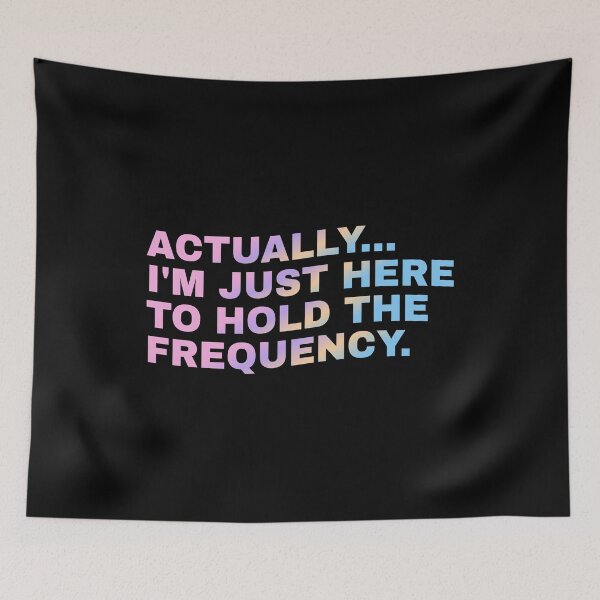 Item preview, Actually I'm Just Here to Hold The Frequency Funny Quote designed and sold by Grace-Cop.