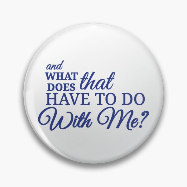 Item preview, what does that have to do with me? designed and sold by Urban Anomaly.