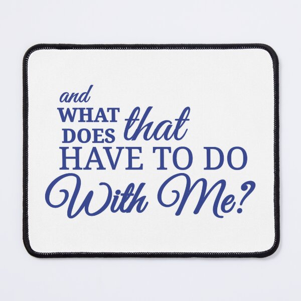 Item preview, what does that have to do with me? designed and sold by Urban Anomaly.