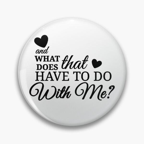 Item preview, what does that have to do with me? designed and sold by Urban Anomaly.