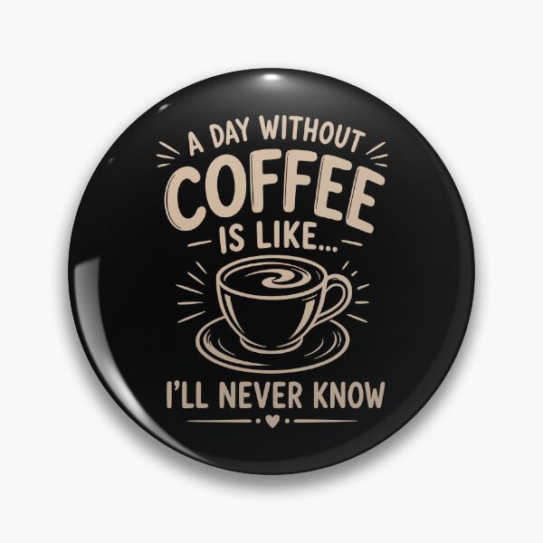 Item preview, A day without coffee is like I'll never know designed and sold by HandicraftArt.