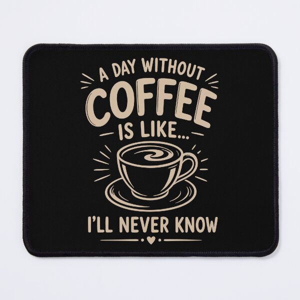 Item preview, A day without coffee is like I'll never know designed and sold by HandicraftArt.