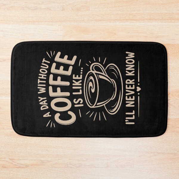 Item preview, A day without coffee is like I'll never know designed and sold by HandicraftArt.