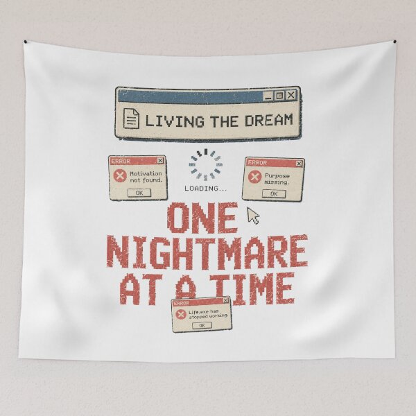 Item preview, Living The Dream One Nightmare At A Time Funny Error Message designed and sold by Region.
