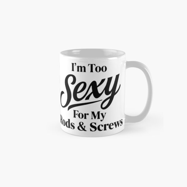 Item preview, Funny Spine Surgery Recovery - I'm Too Sexy For My Rods & Screws designed and sold by CutOutIdols.