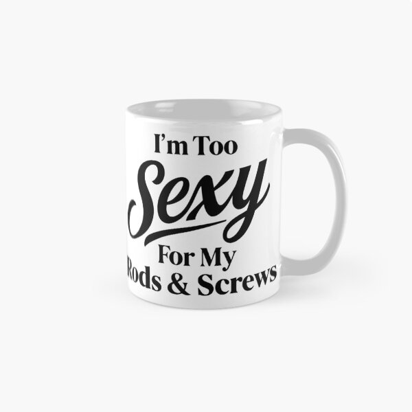 Item preview, Funny Spine Surgery Recovery - I'm Too Sexy For My Rods & Screws designed and sold by CutOutIdols.