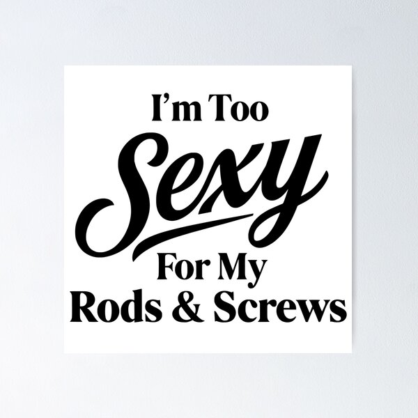 Item preview, Funny Spine Surgery Recovery - I'm Too Sexy For My Rods & Screws designed and sold by CutOutIdols.