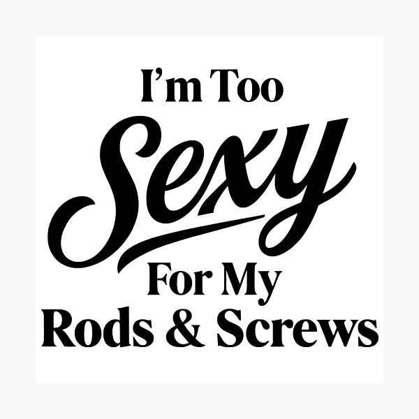 Item preview, Funny Spine Surgery Recovery - I'm Too Sexy For My Rods & Screws designed and sold by CutOutIdols.