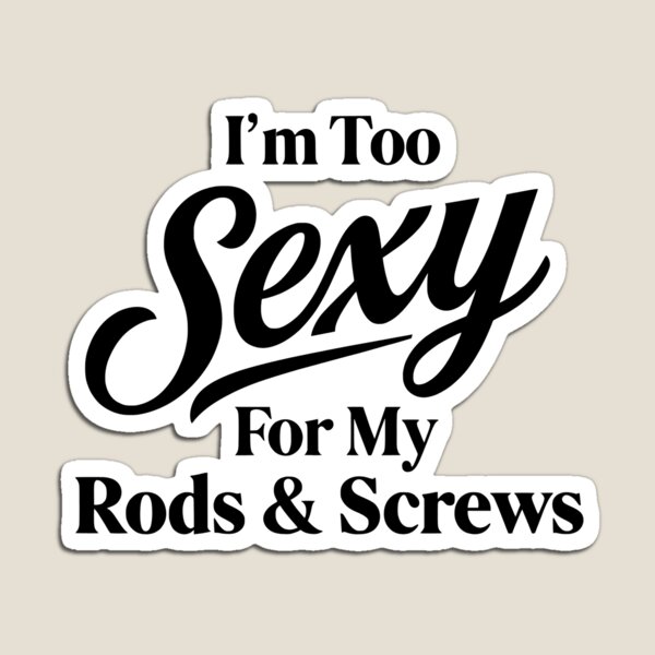 Item preview, Funny Spine Surgery Recovery - I'm Too Sexy For My Rods & Screws designed and sold by CutOutIdols.