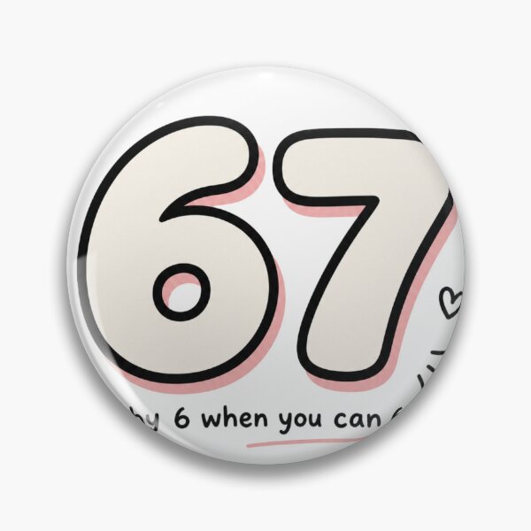 Item preview, Why 6 When You Can 67 designed and sold by funny things random.