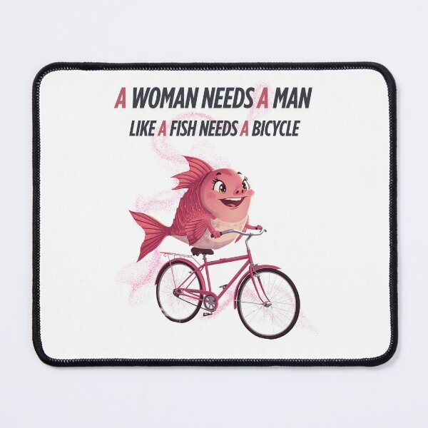 Item preview, A woman needs a man like a fish needs a bicycle designed and sold by madebyjulia7.