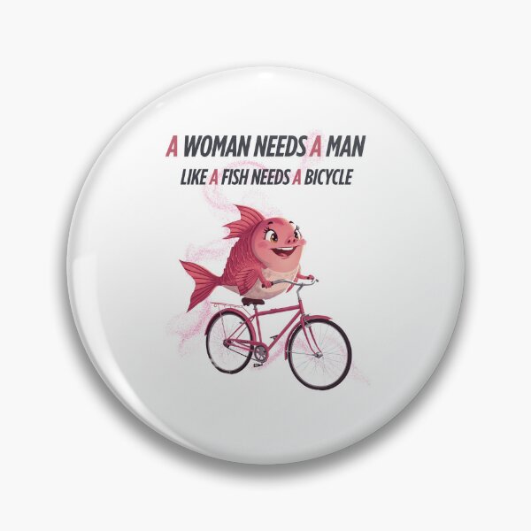 Item preview, A woman needs a man like a fish needs a bicycle designed and sold by madebyjulia7.