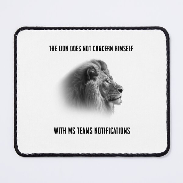 Item preview, The Lion Does Not Concern Himself With Microsoft Teams Notifications Black Text Funny designed and sold by Rascal Raccoon Apparel.
