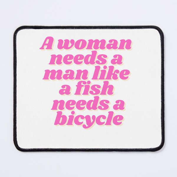 Item preview, A woman needs a man like a fish needs a bicycle designed and sold by madebyjulia7.