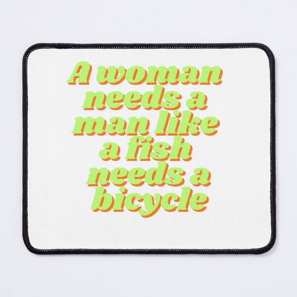 Item preview, A woman needs a man like a fish needs a bicycle designed and sold by madebyjulia7.