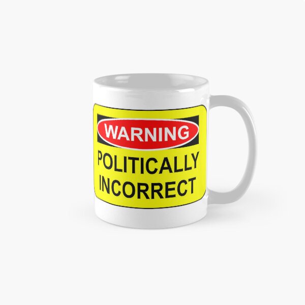 Item preview, WARNING - POLITICALLY INCORRECT designed and sold by graficsfx.
