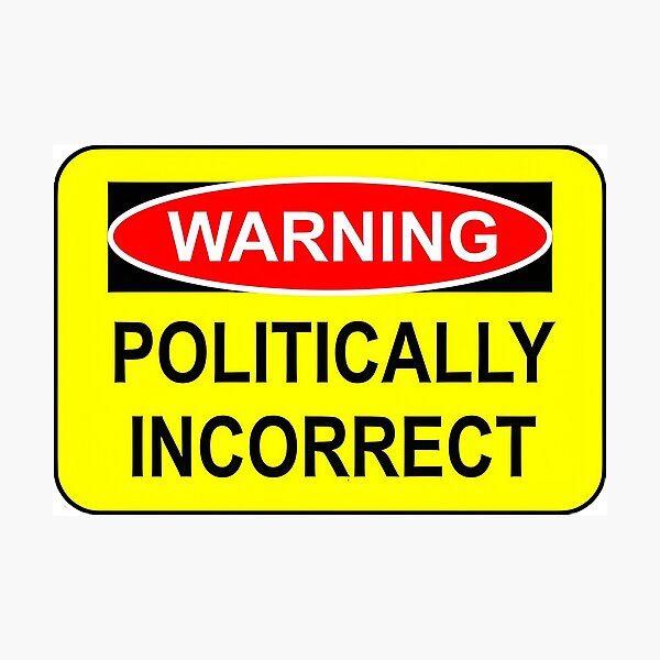 Item preview, WARNING - POLITICALLY INCORRECT designed and sold by graficsfx.