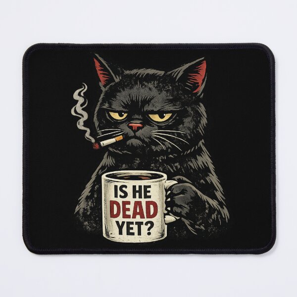 Item preview, Is He Dead Yet Cat designed and sold by super-think.