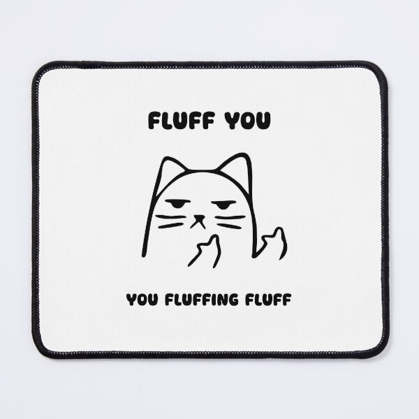 Item preview, Fluff You You Fluffing Fluff Black Text Funny designed and sold by Rascal Raccoon Apparel.