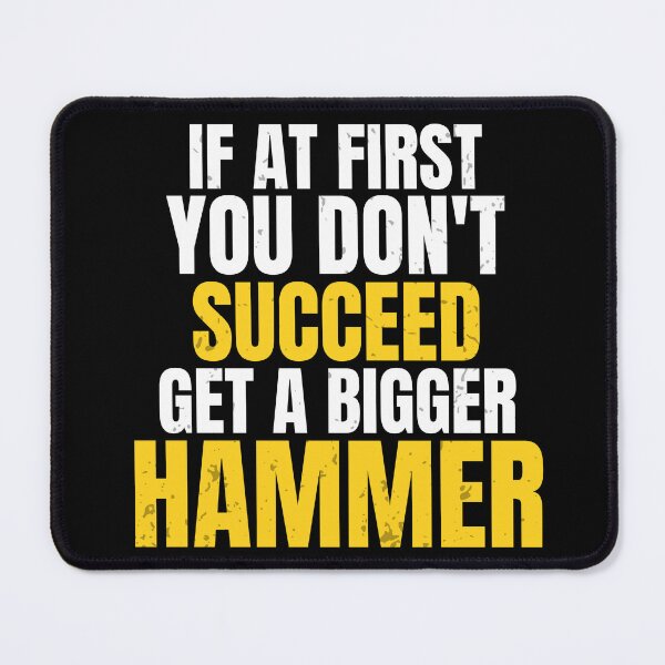 Item preview, If At First You Don't Succeed Get A Bigger Hammer | Funny Workwear Design designed and sold by No Excuses Supply.