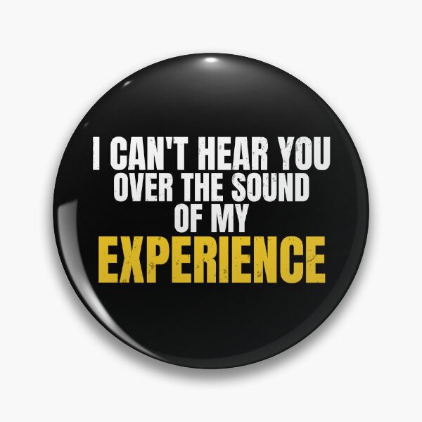 Item preview, I Can't Hear You Over The Sound Of My Experience | Funny Workwear Quote designed and sold by No Excuses Supply.