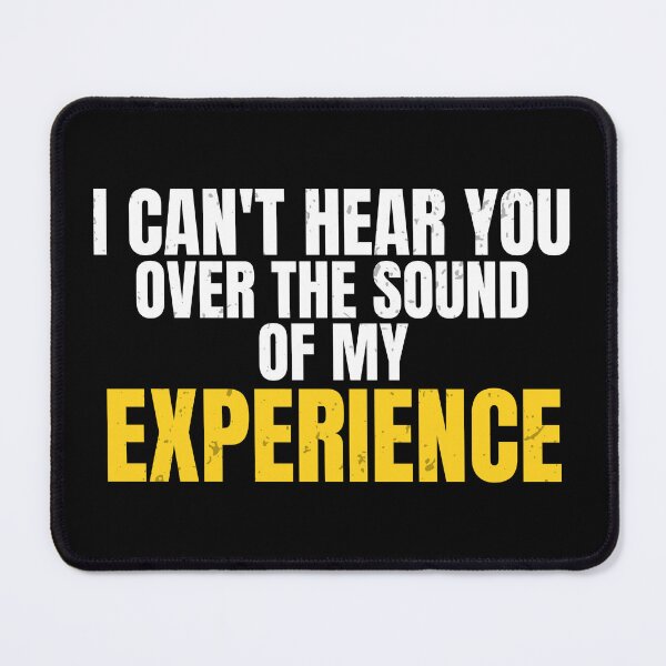 Item preview, I Can't Hear You Over The Sound Of My Experience | Funny Workwear Quote designed and sold by No Excuses Supply.