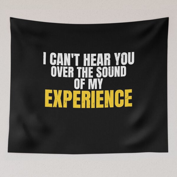 Item preview, I Can't Hear You Over The Sound Of My Experience | Funny Workwear Quote designed and sold by No Excuses Supply.