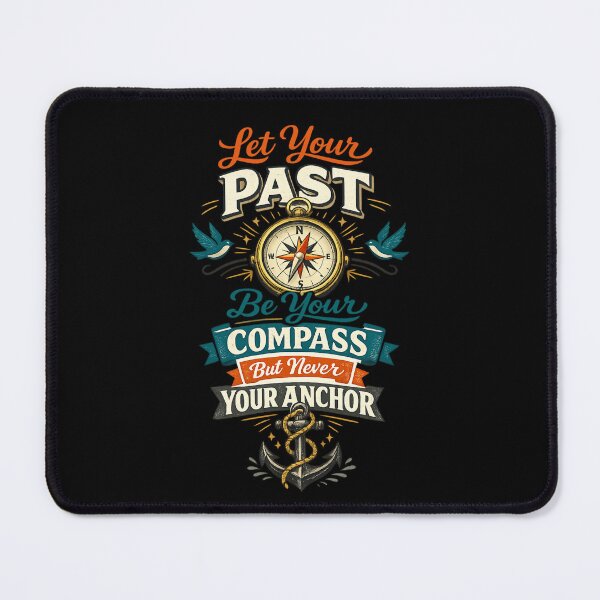 Item preview, Let Your Past Be Your Compass But Never Your Anchor designed and sold by super-think.