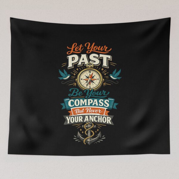 Item preview, Let Your Past Be Your Compass But Never Your Anchor designed and sold by super-think.